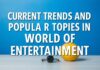 Eğlencenin Dünyasında Güncel Trendler ve Popüler Konular Current Trends and Popular Topics in the World of Entertainment