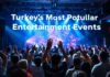 Türkiye’nin En Popüler Eğlence Etkinlikleri Turkey's Most Popular Entertainment Events