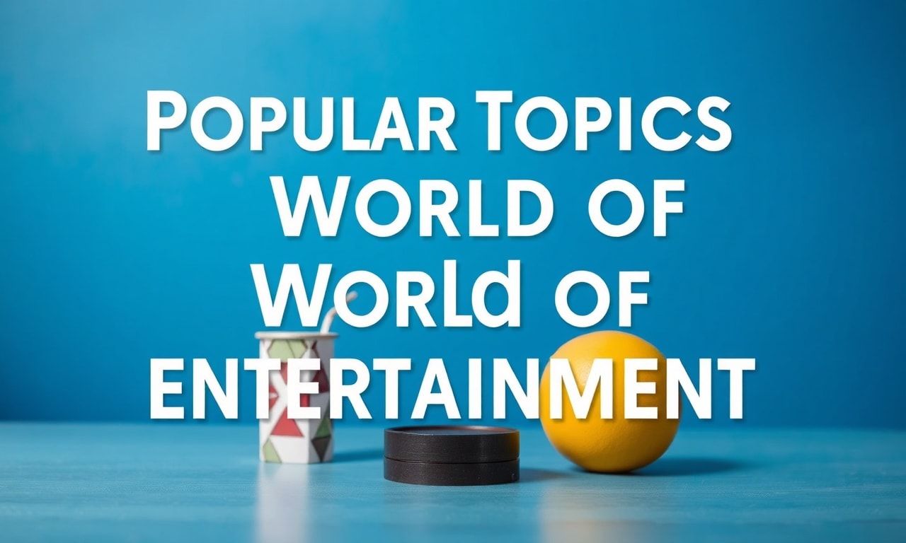 Eğlencenin Dünyasında En Popüler Konular