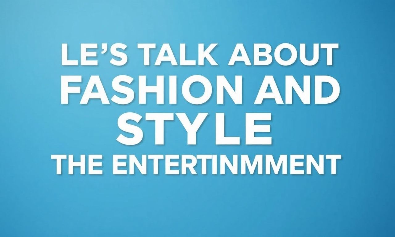 Eğlencenin Dünyasında Moda ve Stilden Konuşalım